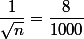 \dfrac{1}{\sqrt{n}}=\dfrac{8}{1000}